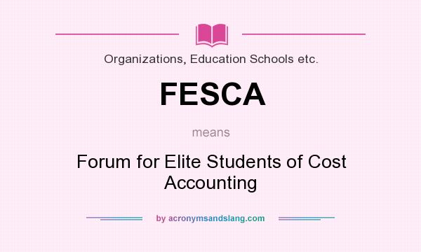 What does FESCA mean? It stands for Forum for Elite Students of Cost Accounting