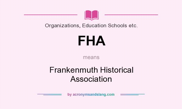 What does FHA mean? It stands for Frankenmuth Historical Association