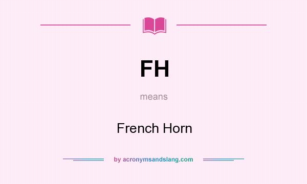 What does FH mean? It stands for French Horn