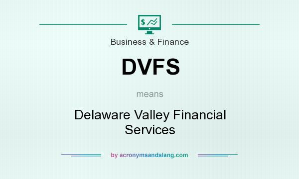 What does DVFS mean? It stands for Delaware Valley Financial Services