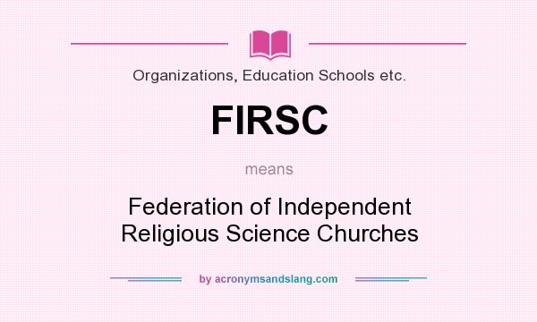What does FIRSC mean? It stands for Federation of Independent Religious Science Churches
