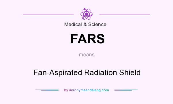 What does FARS mean? It stands for Fan-Aspirated Radiation Shield