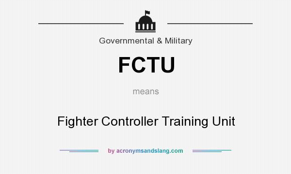 What does FCTU mean? It stands for Fighter Controller Training Unit
