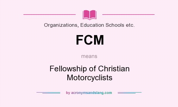 What does FCM mean? It stands for Fellowship of Christian Motorcyclists