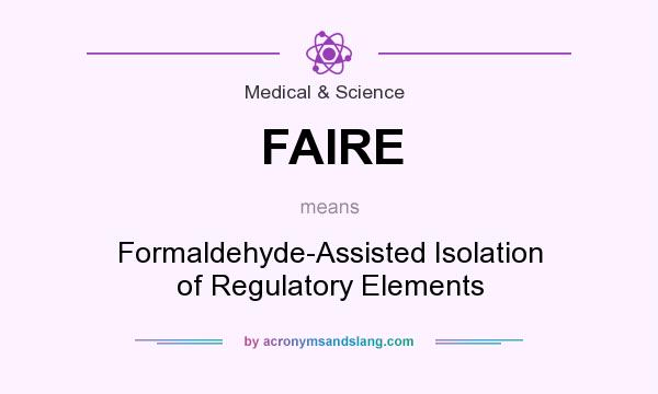 What does FAIRE mean? It stands for Formaldehyde-Assisted Isolation of Regulatory Elements