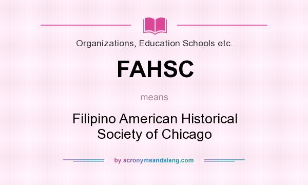 What does FAHSC mean? It stands for Filipino American Historical Society of Chicago