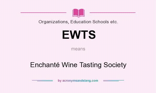What does EWTS mean? It stands for Enchanté Wine Tasting Society