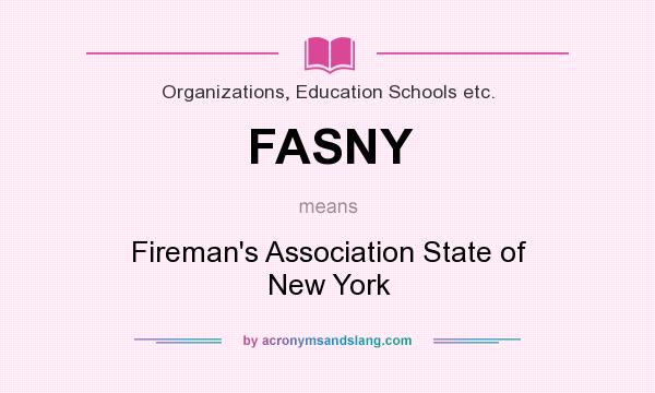 What does FASNY mean? It stands for Fireman`s Association State of New York