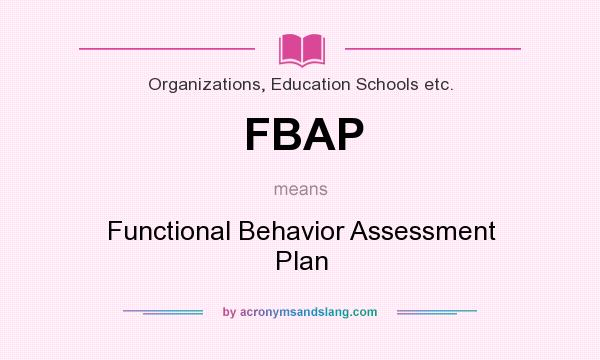 What does FBAP mean? It stands for Functional Behavior Assessment Plan