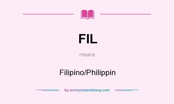 What does FIL mean? It stands for Filipino/Philippin