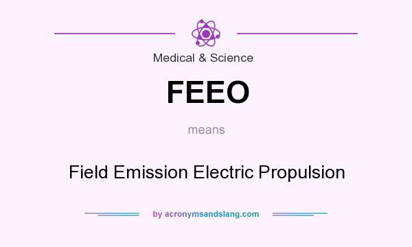 What does FEEO mean? It stands for Field Emission Electric Propulsion
