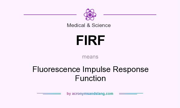 What does FIRF mean? It stands for Fluorescence Impulse Response Function