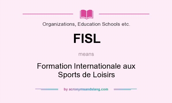 What does FISL mean? It stands for Formation Internationale aux Sports de Loisirs