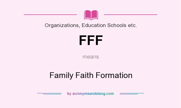 What does FFF mean? It stands for Family Faith Formation
