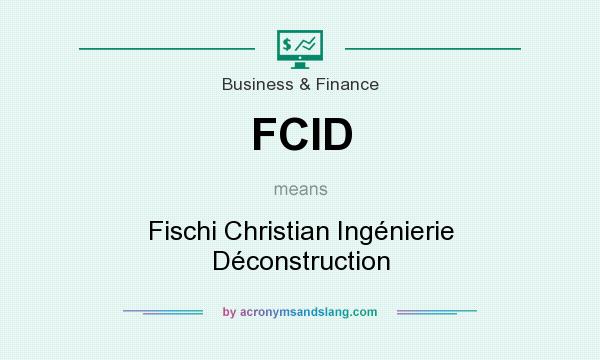 What does FCID mean? It stands for Fischi Christian Ingénierie Déconstruction