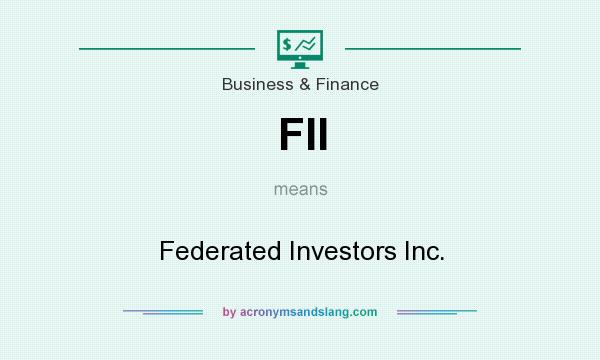 What does FII mean? It stands for Federated Investors Inc.