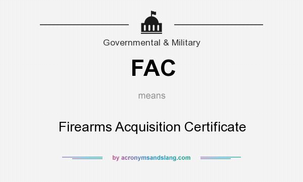 What does FAC mean? It stands for Firearms Acquisition Certificate