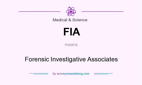 What does FIA mean? It stands for Forensic Investigative Associates