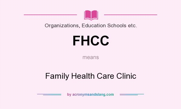 What does FHCC mean? It stands for Family Health Care Clinic