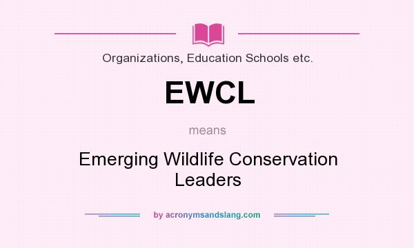 What does EWCL mean? It stands for Emerging Wildlife Conservation Leaders