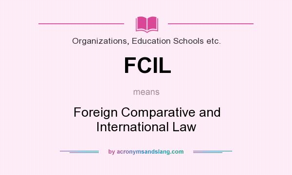 What does FCIL mean? It stands for Foreign Comparative and International Law