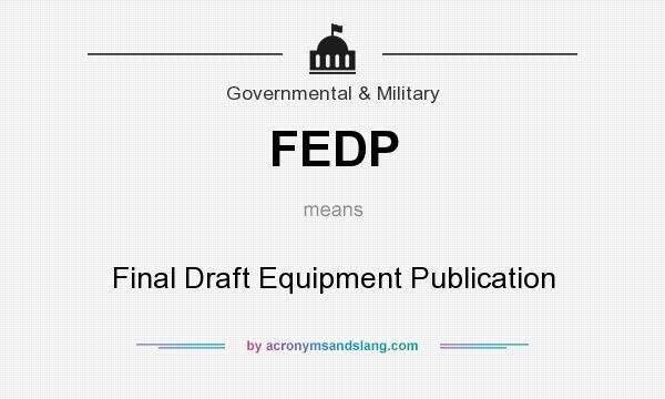 What does FEDP mean? It stands for Final Draft Equipment Publication