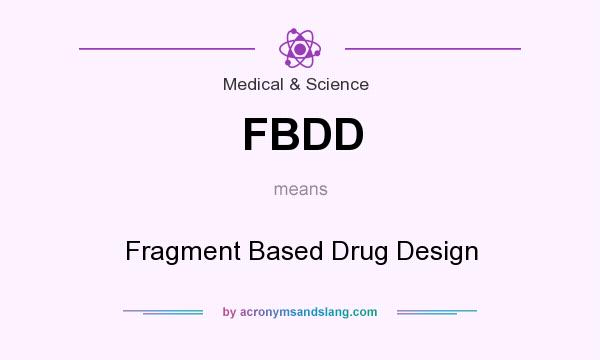 What does FBDD mean? It stands for Fragment Based Drug Design