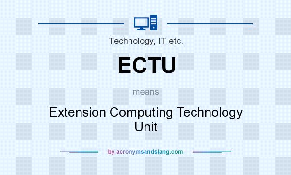 What does ECTU mean? It stands for Extension Computing Technology Unit