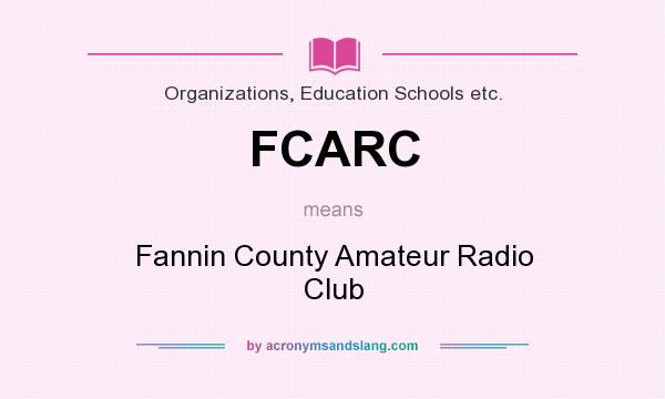 What does FCARC mean? It stands for Fannin County Amateur Radio Club