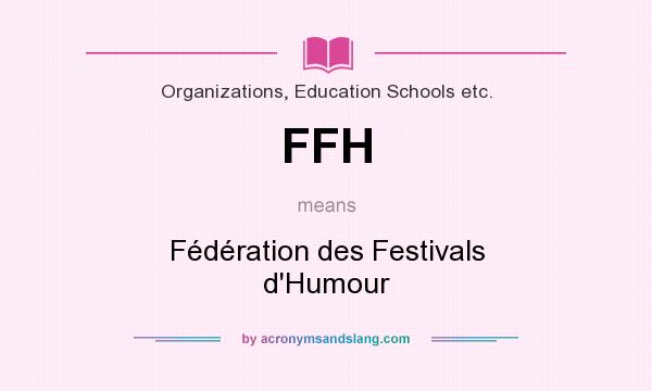 What does FFH mean? It stands for Fédération des Festivals d`Humour