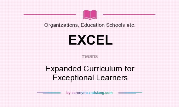 What does EXCEL mean? It stands for Expanded Curriculum for Exceptional Learners