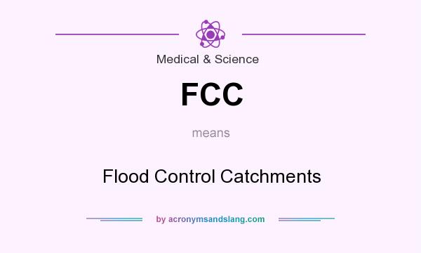 What does FCC mean? It stands for Flood Control Catchments