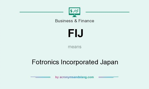 What does FIJ mean? It stands for Fotronics Incorporated Japan