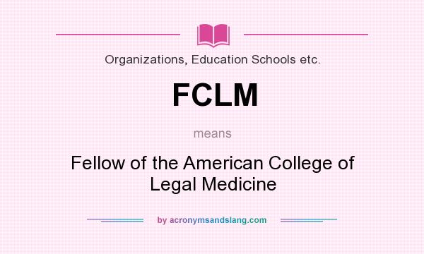 What does FCLM mean? It stands for Fellow of the American College of Legal Medicine