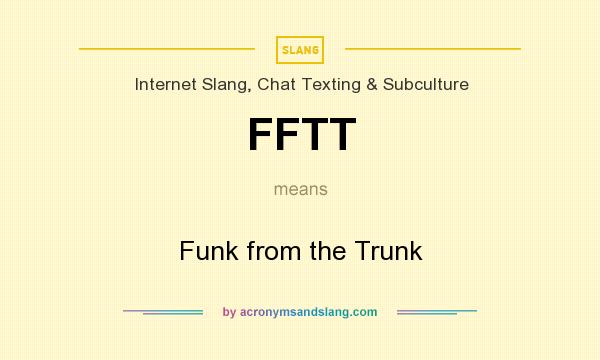 What does FFTT mean? It stands for Funk from the Trunk