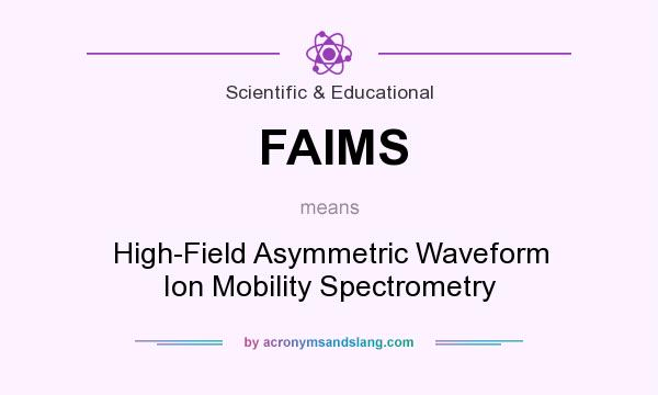 What does FAIMS mean? It stands for High-Field Asymmetric Waveform Ion Mobility Spectrometry