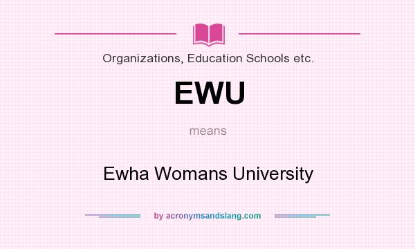 What does EWU mean? It stands for Ewha Womans University