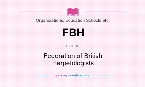 What does FBH mean? It stands for Federation of British Herpetologists