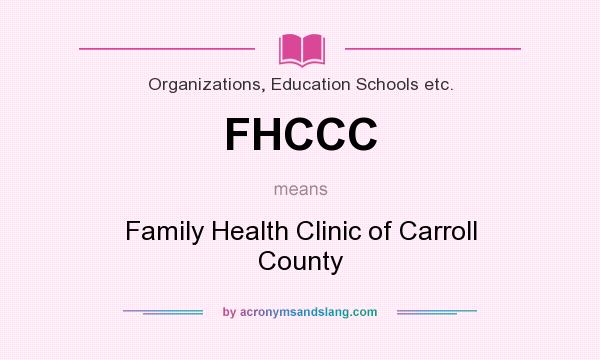What does FHCCC mean? It stands for Family Health Clinic of Carroll County