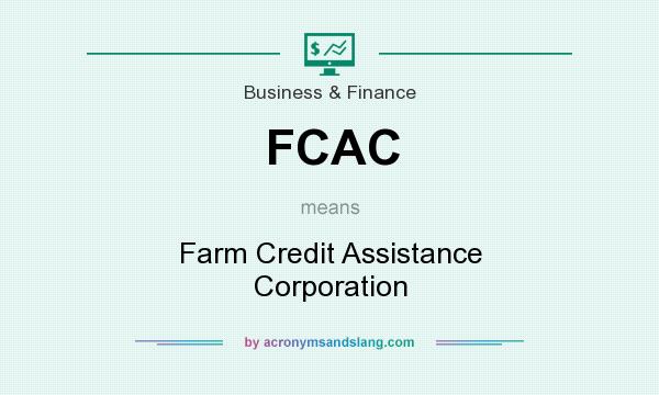 What does FCAC mean? It stands for Farm Credit Assistance Corporation