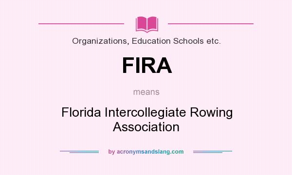What does FIRA mean? It stands for Florida Intercollegiate Rowing Association