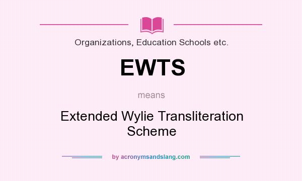 What does EWTS mean? It stands for Extended Wylie Transliteration Scheme