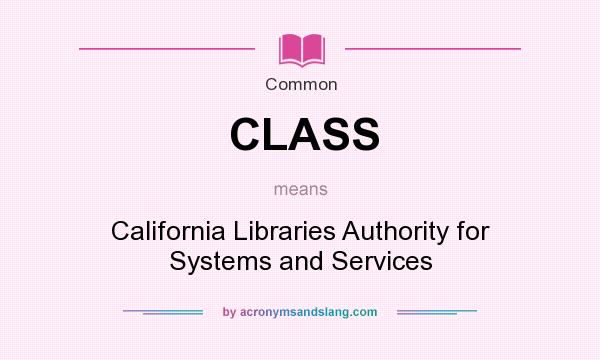 What does CLASS mean? It stands for California Libraries Authority for Systems and Services