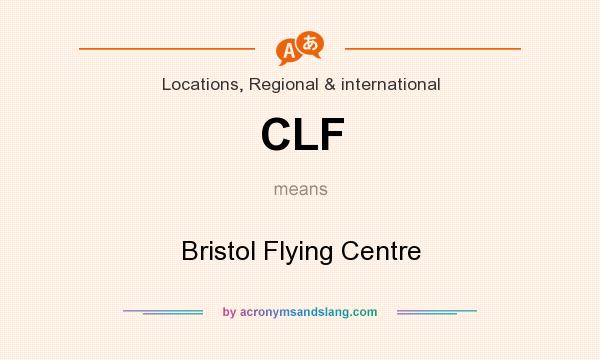 What does CLF mean? It stands for Bristol Flying Centre