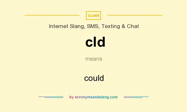 What does cld mean? It stands for could