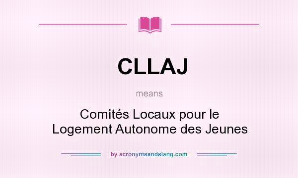 What does CLLAJ mean? It stands for Comités Locaux pour le Logement Autonome des Jeunes