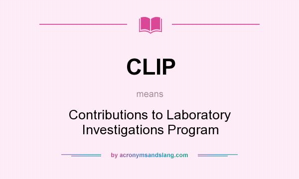 What does CLIP mean? It stands for Contributions to Laboratory Investigations Program