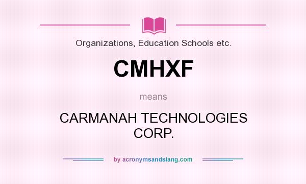 What does CMHXF mean? It stands for CARMANAH TECHNOLOGIES CORP.