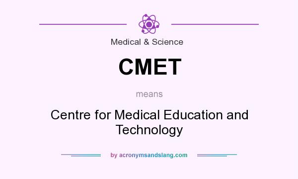 What does CMET mean? It stands for Centre for Medical Education and Technology
