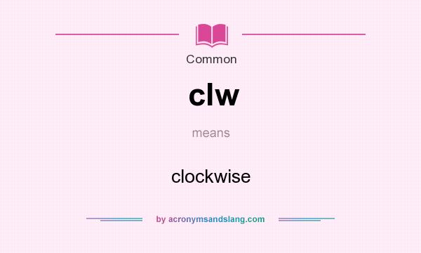 What does clw mean? It stands for clockwise